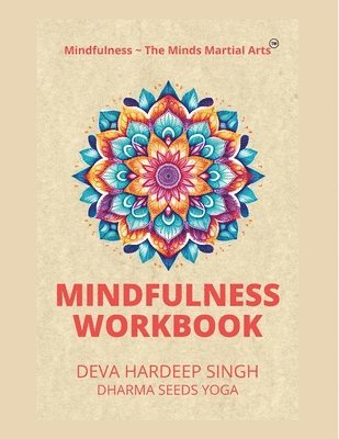 Deva Hardeep Singh - Mindfulness The Minds Martial Arts(TM) Mindfulness Workbook, Häftad. Tillgänglighet: Lägg i varukorg