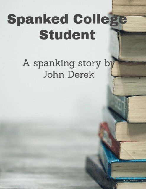 Derek John Derek - Spanked College Student!, E-bok. Tillgänglighet: Lägg i varukorg