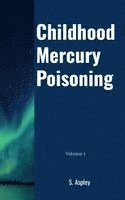 S. Aspley - Childhood Mercury Poisoning: Volume 1, Häftad. Tillgänglighet: Lägg i varukorg