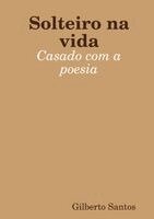 Gilberto Santos - Solteiro na vida, casado com a Poesia, Häftad. Tillgänglighet: Lägg i varukorg