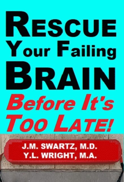 Y.L. Wright M.A., J.M. Swartz M.D. - Rescue Your Failing Brain Before It's Too Late!, E-bok. Tillgänglighet: Lägg i varukorg