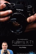 The Complete Guide to Fujifilm's X-T1 Camera (B&W Edition)