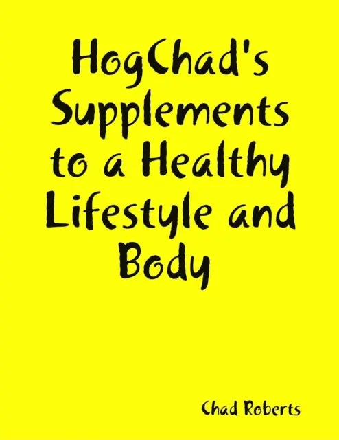 Chad Roberts - Hogchad's Supplements to a Healthy Lifestyle and Body, E-bok. Tillgänglighet: Lägg i varukorg