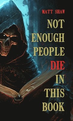 Not enough people die in this book av Matt Shaw