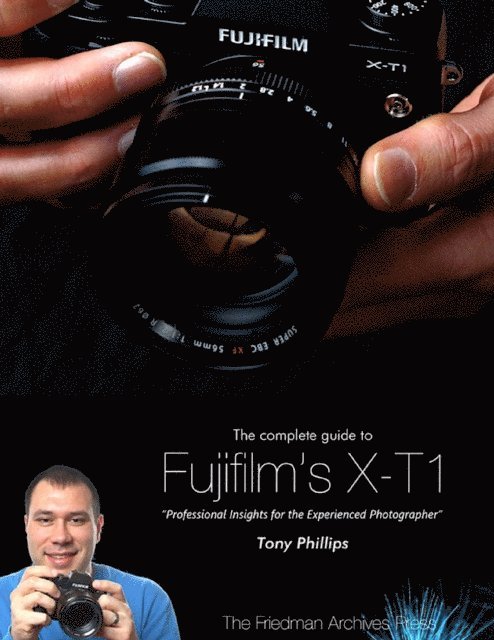 Tony Phillips - Complete Guide to Fujifilm's X-t1 Camera, E-bok