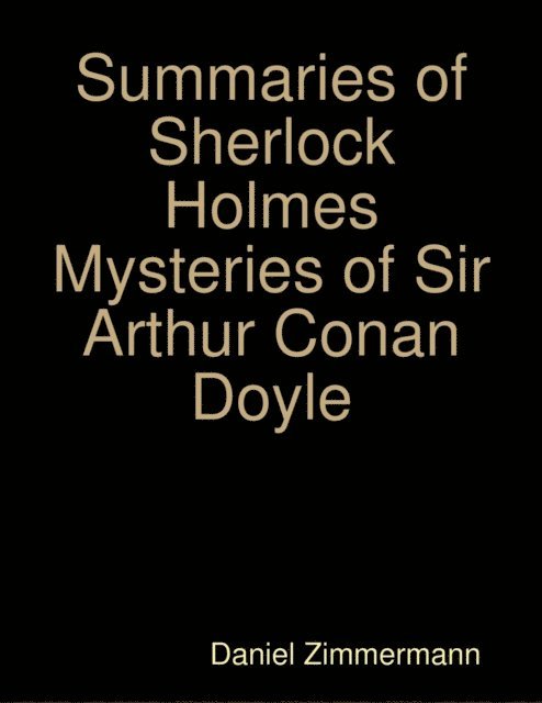 Summaries of Sherlock Holmes Mysteries of Sir Arthur Conan Doyle