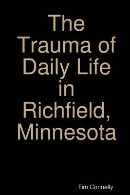 Tim Connelly - Trauma of Daily Life in Richfield, Minnesota, Häftad