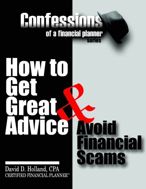 David Holland - Confessions of a Financial Planner: How to Get Great Advice & Avoid Financial Scams, E-bok