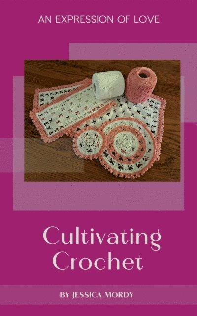 Jessica Mordy - Cultivating Crochet:  An Expression of Love, E-bok. Tillgänglighet: Lägg i varukorg