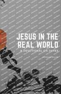 Jesus in the Real World (A Devotional on James)