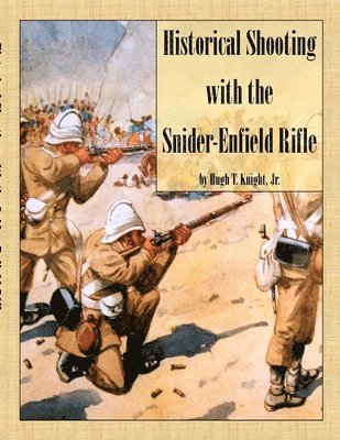 Hugh Knight - Historical Shooting with the Snider-Enfield Rifle, Häftad. Tillgänglighet: Tillfälligt slut