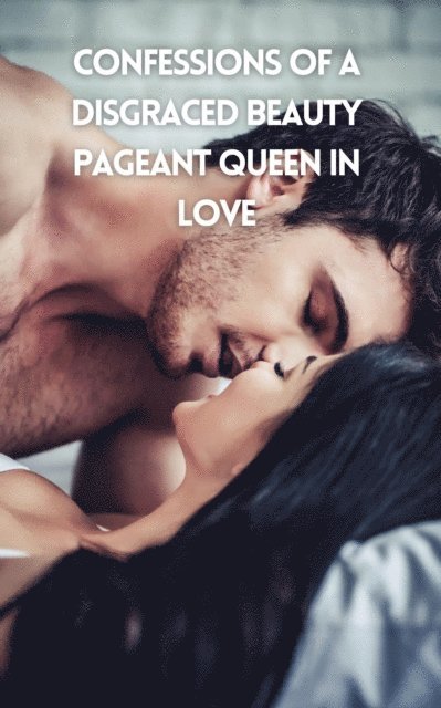 Stephanie Harper - Confessions of a Disgraced Beauty Pageant Queen in Love, E-bok