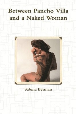 Sabina Berman - Between Pancho Villa and a Naked Woman, Häftad. Tillgänglighet: Lägg i varukorg