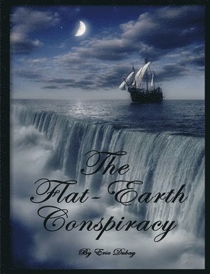 Eric Dubay - Flat-Earth Conspiracy, Häftad