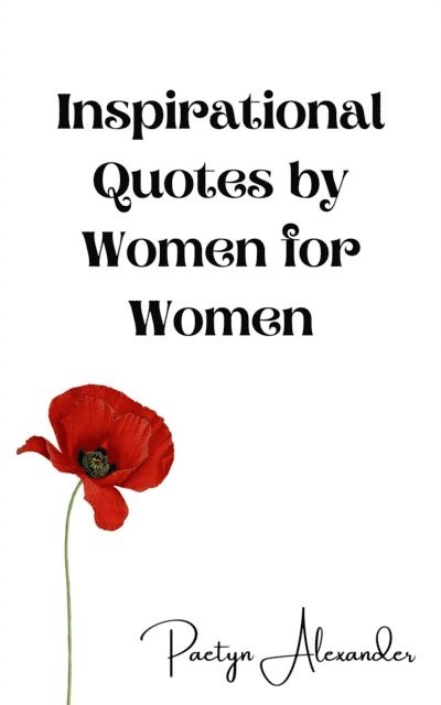 Paetyn Alexander - Inspirational Quotes by Women for Women, E-bok