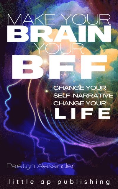 Paetyn Alexander - Make Your Brain Your BFF, E-bok