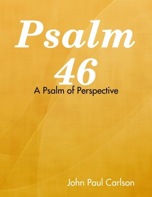John Carlson - Psalm 46: A Psalm of Perspective, E-bok