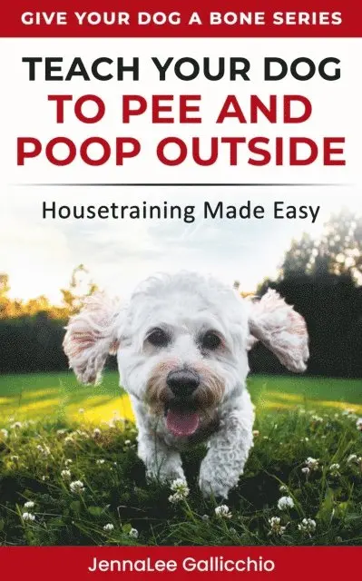 JennaLee Gallicchio - Teach Your Dog To Pee And Poop Outside, E-bok. Tillgänglighet: Lägg i varukorg