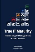 True it Maturity: Rethinking it Management in the Cloud Era