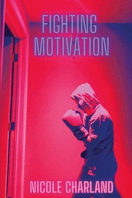 Nicole Charland - Fighting Motivation, Häftad. Tillgänglighet: Lägg i varukorg