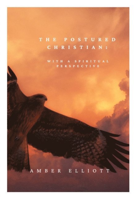 Amber Elliott - Postured Christian: with a Spiritual Perspective, E-bok. Tillgänglighet: Lägg i varukorg
