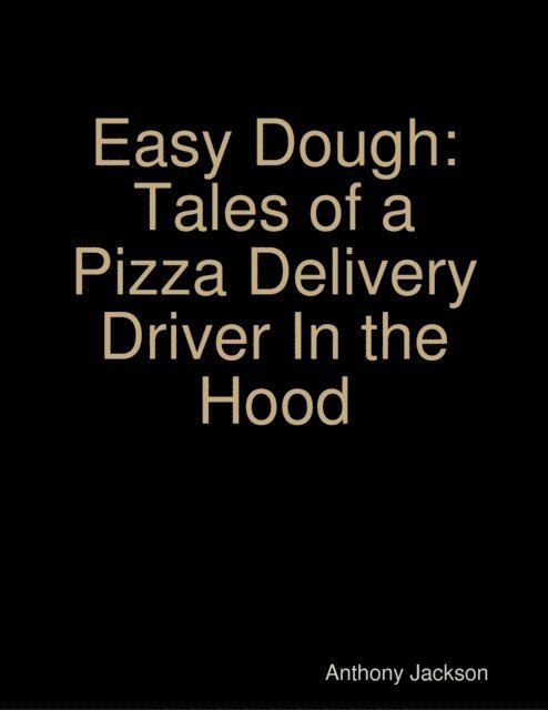 Anthony Jackson - Easy Dough: Tales of a Pizza Delivery Driver In the Hood, E-bok