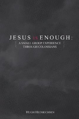 Hugh Heinrichsen - Jesus is Enough: A Small Group Experience Through Colossians, Häftad
