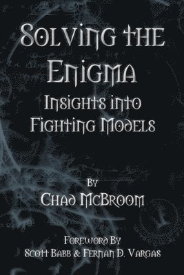 Chad McBroom - Solving the Enigma: Insights into Fighting Models, Häftad. Tillgänglighet: Lägg i varukorg
