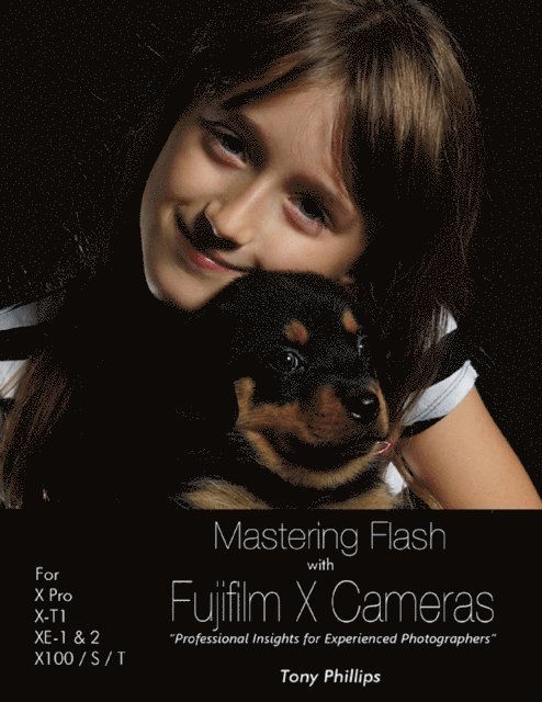 Tony Phillips - Mastering Flash With Fujifilm X Cameras, E-bok