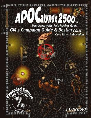 J L Arnold - APOCalypse 2500(TM) GM's Campaign Guide & Bestiary Ex, Häftad. Tillgänglighet: Lägg i varukorg