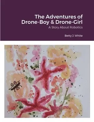 Betty J White - Adventures of Drone-Boy & Drone-Girl, Häftad. Tillgänglighet: Lägg i varukorg