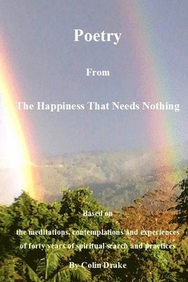 Colin Drake - Poetry from The Happiness That Needs Nothing, Häftad
