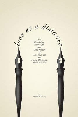Nancy O'Malley - Love at a Distance: the Courtship, Marriage and Love Match of John Brennan and Emma Hickman, 1864-1876, Häftad. Tillgänglighet: Lägg i varukorg