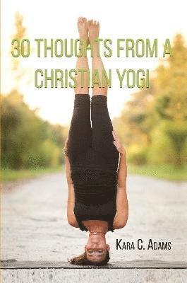 Kara C. Adams - 30 Thoughts from a Christian Yogi, Häftad. Tillgänglighet: Lägg i varukorg