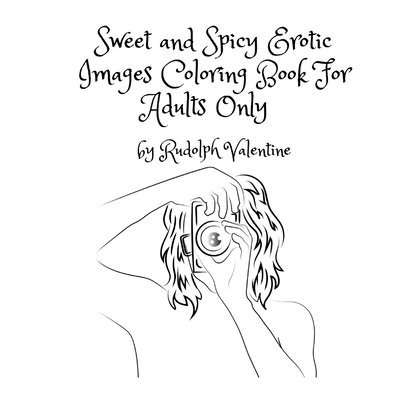 Rudolph Valentine - Sweet and Spicy Erotic Images Coloring Book For Adults Only, Häftad