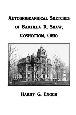 Harry G. Enoch - Autobiographical Sketches of Barzilla R. Shaw, Coshocton, Ohio, Häftad. Tillgänglighet: Lägg i varukorg