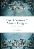 Sweet Sorrows & Violent Delights