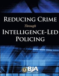 Reducing Crime Through Intelligence-Led Policing