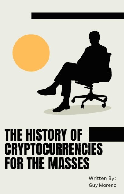 Guy Moreno - History of Cryptocurrencies for the Masses, E-bok