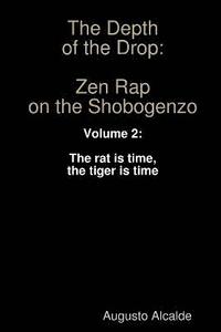 The Depth of the Drop: Zen Rap on the Shobogenzo: Volume 2: the Rat is Time, the Tiger is Time