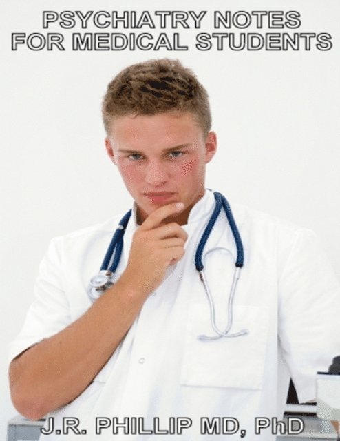 PhD J.R. Phillip, MD - Psychiatry Notes for Medical Students, E-bok. Tillgänglighet: Lägg i varukorg