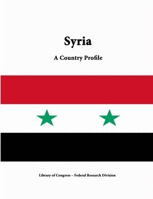 Library of Congress, Federal Research Division, Library Of Congress - Syria: A Country Profile, Häftad