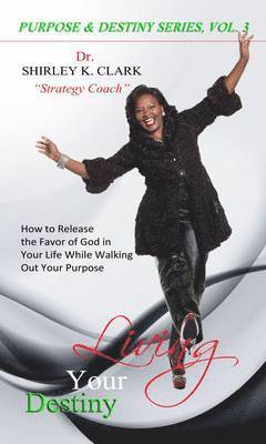 Dr Shirley K Clark - Living Your Destiny, Inbunden