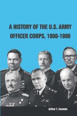 Strategic Studies Institute, U.S. Army War College, Arthur T. Coumbe - History of the U.S. Army Officer Corps, 1900-1990, Häftad