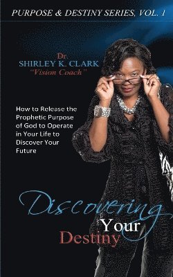 Dr Shirley K Clark - Discovering Your Destiny, Häftad