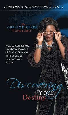 Dr Shirley K Clark - Discovering Your Destiny, Inbunden