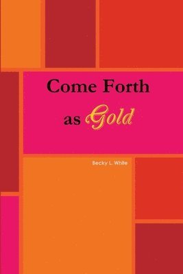 Becky White - Come Forth As Gold, Häftad. Tillgänglighet: Lägg i varukorg