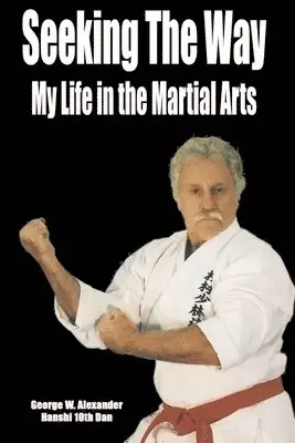 George Alexander - Seeking the Way - My Life in the Martial Arts, Häftad. Tillgänglighet: Tillfälligt slut