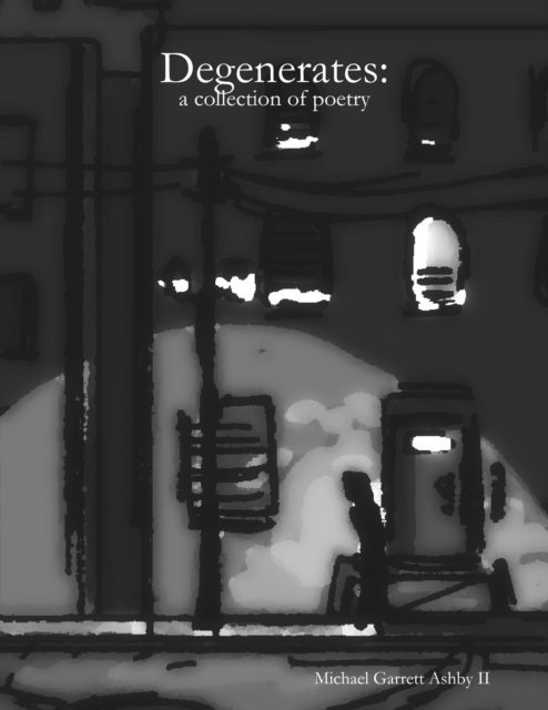 Michael Ashby - Degenerates: A Collection of Poetry, E-bok