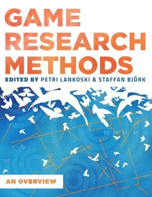 Patri Lankoski, Staffan Bjork, et al. - Game Research Methods: an Overview, Häftad